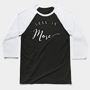 Less Is More Baseball T-Shirt